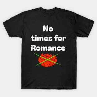 No time for love T-Shirt